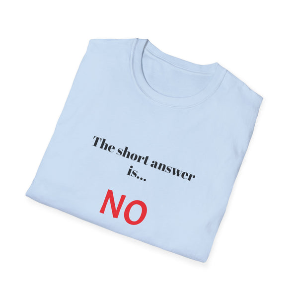 The short answer is...NO (T-Shirt)